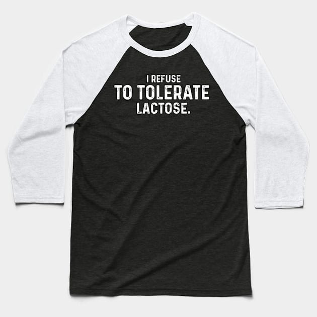 I Refuse To Tolerate Lactose, Retro Vintage Style, Funny Lactose Intolerance Quote Baseball T-Shirt by LaroyaloTees